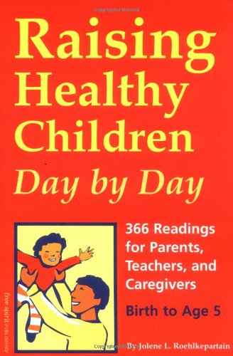 Beispielbild fr Raising Healthy Children Day by Day: 366 Readings for Parents, Teachers, and Caregivers, Birth to Age 5 zum Verkauf von Wonder Book