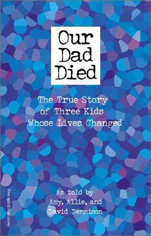 Our Dad Died: The True Story of Three Kids Whose Lives Changed (9781575421353) by Amy Dennison; David Dennison; Allie Dennison