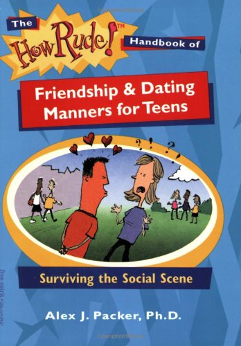 Imagen de archivo de The How Rude! Handbook of Friendship & Dating Manners for Teens: Surviving the Social Scene (The How Rude! Handbooks for Teens) a la venta por ZBK Books