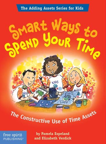 Stock image for Smart Ways To Spend Your Time: The Constructive Use of Time Assets (The Adding Assets Series for Kids) for sale by SecondSale