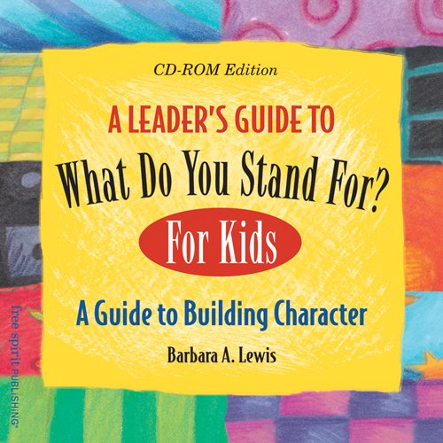 Leader's Guide to What Do You Stand For? For Kids (Free Spirit Professionalâ„¢) (9781575421797) by Lewis, Barbara A.