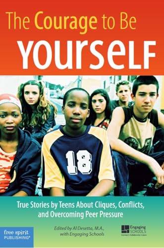 9781575421858: Courage to be Yourself: True Stories by Teens About Cliques, Conflicts, and Overcoming Peer Pressure