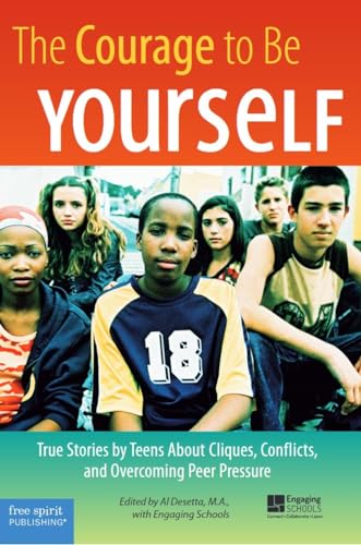 9781575421858: The Courage to Be Yourself: True Stories by Teens About Cliques, Conflicts, and Overcoming Peer Pressure
