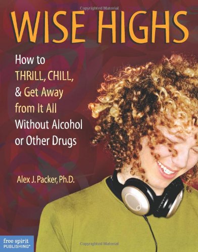 Imagen de archivo de Wise Highs : How to Thrill, Chill, and Get Away from It All Without Alcohol or Other Drugs a la venta por Better World Books