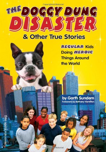Imagen de archivo de The Doggy Dung Disaster and Other True Stories : Regular Kids Doing Heroic Things Around the World a la venta por Better World Books