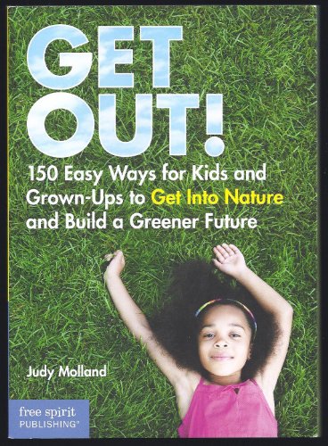 Stock image for Get Out!: 150 Easy Ways for Kids and Grown-ups to Get into Nature and Build a Greener Future for sale by Granada Bookstore,            IOBA