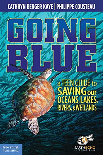 Stock image for Going Blue: A Teen Guide to Saving Our Oceans, Lakes, Rivers, & Wetlands for sale by SecondSale