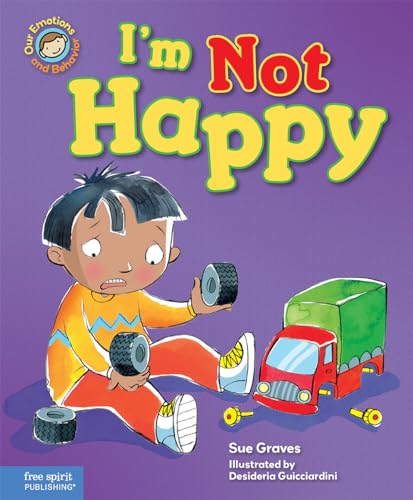 Imagen de archivo de I'm Not Happy: A Book About Feeling Sad (Our Emotions and Behavior) a la venta por BooksRun