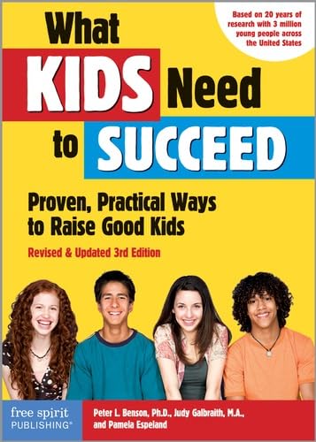 What Kids Need to Succeed: Proven, Practical Ways to Raise Good Kids (Revised & Updated 3rd Edition) (9781575423975) by Benson Ph.D., Peter L.; Galbraith M.A., Judy; Espeland, Pamela