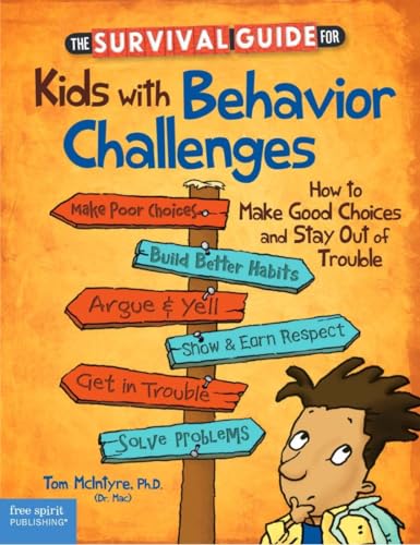 The Survival Guide for Kids With Behavior Challenges: How to Make Good Choices and Stay Out of Trouble (Survival Guides for Kids) (9781575424491) by McIntyre, Thomas