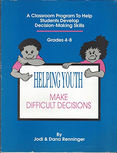 Stock image for Helping Youth Make Difficult Decisions: A Classroom Program to Help Students Develop Decision-Making Skills Grades 4-8 for sale by Wonder Book