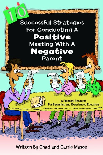 Stock image for 10 Successful Strategies for Conducting a Positive Meeting with a Negative Parent: A Practical Resource for Beginning and Experienced Educators for sale by HPB-Red