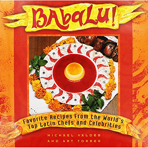 Beispielbild fr Babalu : Favorite Recipes from the World's Top Latino Chefs and Celebrities zum Verkauf von Better World Books