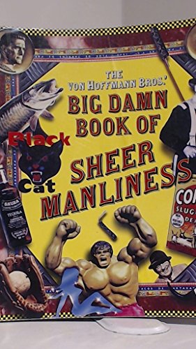 Stock image for The Von Hoffmann Bros.' Big Damn Book of Sheer Manliness for sale by Orion Tech