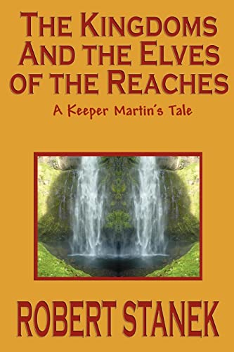 Imagen de archivo de The Kingdoms and the Elves of the Reaches (Keeper Martin's Tales, Book 1) a la venta por The Book Cellar, LLC