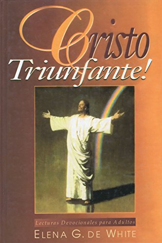 Cristo Triunfante (Meditaciones matinales basadas en la historia del conflito de los siglos) (9781575541747) by Elena G. De White