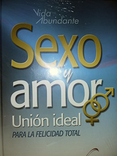 9781575546322: Sexo y Amor Union Ideal Para La Felicidad Total SPANISH EDITION (Vida Abundante)