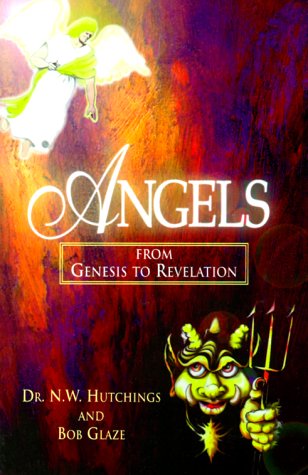 Angels From Genesis to Revelation (9781575580135) by N. W. Hutchings; Bob Glaze