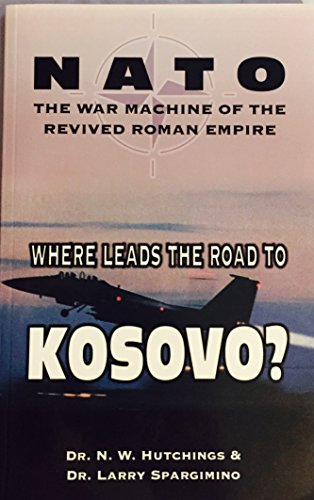 Beispielbild fr NATO the War Machine of the Revived Roman Empire: Where Leads the Road to Kosovo zum Verkauf von SecondSale