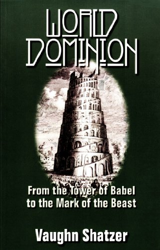 World Dominion: From the Tower of Babel to the Mark of the Beast