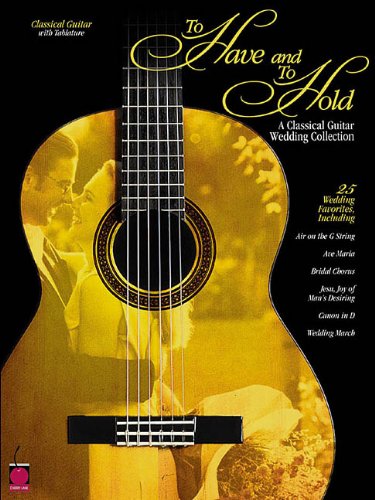 Beispielbild fr TO HAVE AND TO HOLD: A CLASSICAL GUITAR WEDDING COLLECTION zum Verkauf von Ergodebooks