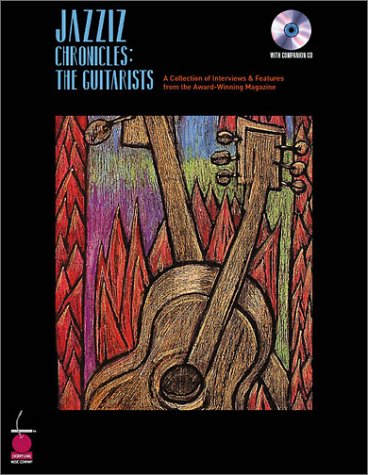 Beispielbild fr Jazziz Chronicles: The Guitarists: A Collection of Interviews and Features from the Award-Winning Magazine [With CD] zum Verkauf von ThriftBooks-Dallas