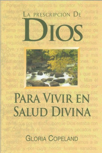 La Prescripcion De Dios Para Vivir En Salus Divina (God's Prescription for Divine Health) (Spanish Edition) (9781575621814) by Gloria Copeland