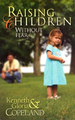 Raising Children Without Fear (9781575627427) by Kenneth Copeland; Gloria Copeland