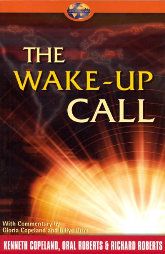 Wake-Up Call (9781575628158) by Kenneth Copeland; Oral Roberts; Richard Roberts; Gloria Copeland