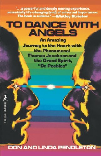 Stock image for To Dance with Angels : An Amazing Journey to the Heart with the Phenomenal Thomas Jacobson and the Grand Spirit, 'Dr. Peebles' for sale by Better World Books