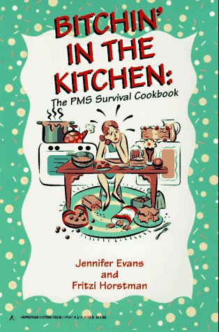 Imagen de archivo de Bitchin' in the Kitchen: The PMS Survival Cook Book: The PMS Survival Cookbook a la venta por ThriftBooks-Atlanta