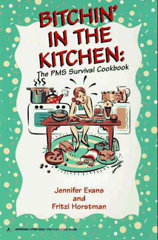 Stock image for Bitchin' in the Kitchen: The PMS Survival Cook Book: The PMS Survival Cookbook for sale by ThriftBooks-Atlanta