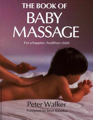 Imagen de archivo de The Book of Baby Massage: For a Happier, Healthier Child a la venta por SecondSale