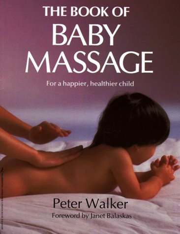 Stock image for The Book of Baby Massage : For a Happier, Healthier Child for sale by Better World Books: West