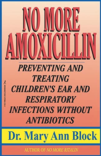 Imagen de archivo de No More Amoxicillin Preventing and Treating Children's Ear and Respiratory Infections Without Antibiotics a la venta por PBShop.store US