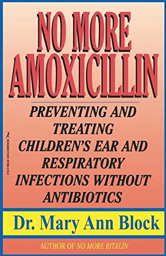 Stock image for No More Amoxicillin: Preventing and Treating Ear and Respiratory Infections Without Antibiotics for sale by Wonder Book