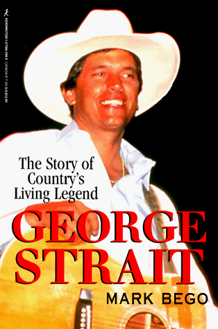 Imagen de archivo de George Strait: The Story of Country's Living Legend a la venta por ThriftBooks-Dallas