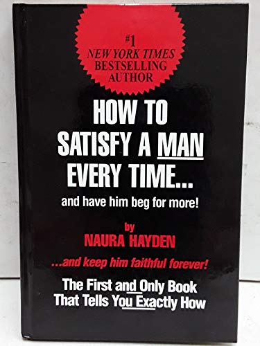 Beispielbild fr How to Satisfy a Man Every Time. and Have Him Beg for More! zum Verkauf von Better World Books