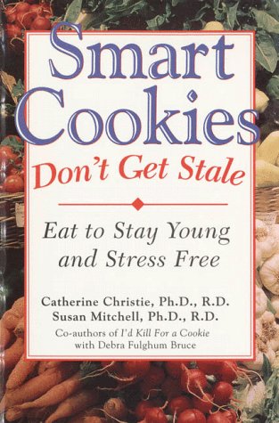 Beispielbild fr Smart Cookies Don't Get Stale : Eat to Stay Young and Stress Free zum Verkauf von Better World Books