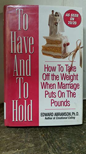 Beispielbild fr To Have And To Hold: How to Take Off the Weight When Marriage Puts on the Pounds zum Verkauf von Robinson Street Books, IOBA