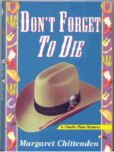 Don't Forget to Die: A Charlie Plato Mystery (9781575664354) by Margaret Chittenden
