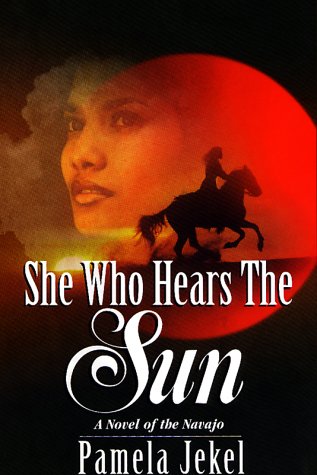 Stock image for She Who Hears The Sun: A Novel of the Navajo for sale by Wonder Book