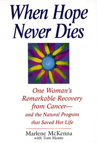 Imagen de archivo de When Hope Never Dies: One Woman's Remarkable Recovery from Cancer--And the Natural Program That Saved Her Life a la venta por Wonder Book