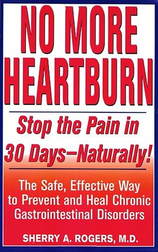 Stock image for No More Heartburn: Stop the Pain in 30 Days--Naturally!: The Safe, Effective Way to Prevent and Heal Chronic Gastrointestinal Disorders for sale by SecondSale