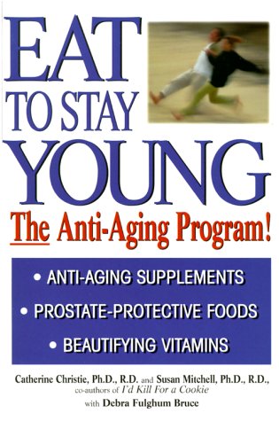 Eat To Stay Young: The Anti-Aging Program (9781575665429) by Christie, Catherine; Mitchell, Susan; Bruce, Debra Fulghum