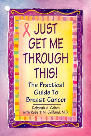 Imagen de archivo de Just Get Me Through This! : The Practical Guide to Breast Cancer a la venta por Better World Books
