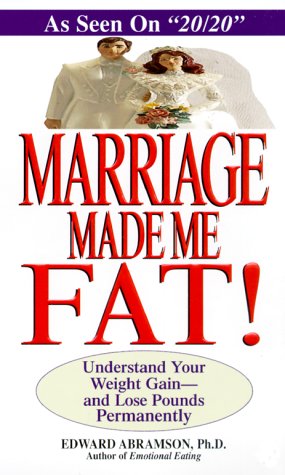 Stock image for Marriage Made Me Fat!: Understand Your Weight Gain--And Lose Pounds Permanently for sale by ThriftBooks-Dallas