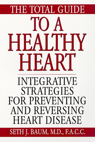 Stock image for The Total Guide To A Healthy Heart: Integrative Strategies for Preventing and Reversing Heart Disease for sale by SecondSale