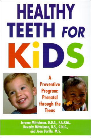 Stock image for Healthy Teeth for Kids: A Preventive Program: From Pre-Birth Through the Teens for sale by ThriftBooks-Dallas