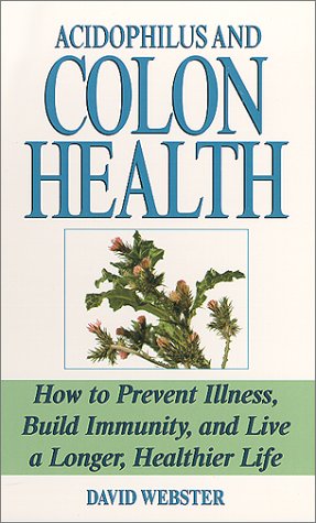 Imagen de archivo de Acidophilus and Colon Health : How to Prevent Illness, Build Immunity and Live a Longer, Healthier Life a la venta por Better World Books